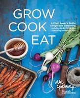 Algopix Similar Product 8 - Grow Cook Eat A Food Lovers Guide to