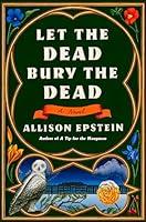 Algopix Similar Product 7 - Let the Dead Bury the Dead: A Novel