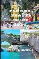 Algopix Similar Product 11 - PENANG TRAVEL GUIDE 2024 Embark on a