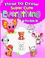 Algopix Similar Product 9 - How to Draw Super Cute Everything for