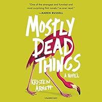 Algopix Similar Product 14 - Mostly Dead Things: A Novel