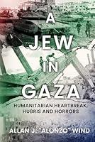 Algopix Similar Product 5 - A Jew in Gaza Humanitarian Heartbreak