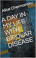 Algopix Similar Product 8 - A DAY IN MY LIFE WITH BIPOLAR DISEASE