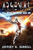 Algopix Similar Product 5 - Arsenal (Full Metal Superhero Book 1)