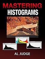Algopix Similar Product 17 - Mastering Photographic Histograms The