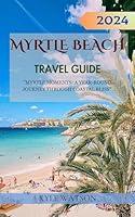 Algopix Similar Product 14 - MYRTLE BEACH TRAVEL GUIDE 2024 Myrtle