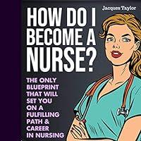 Algopix Similar Product 3 - How Do I Become a Nurse The Only
