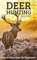 Algopix Similar Product 2 - Deer Hunting 101 Tips How to Hunt Deer