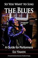 Algopix Similar Product 9 - So You Want to Sing the Blues A Guide