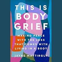 Algopix Similar Product 16 - This Is Body Grief Making Peace with