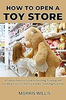 Algopix Similar Product 14 - How to Open a Toy Store A