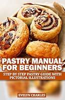 Algopix Similar Product 19 - PASTRY MANUAL FOR BEGINNERS STEP BY