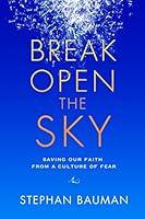 Algopix Similar Product 5 - Break Open the Sky Saving Our Faith