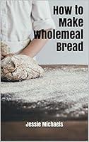 Algopix Similar Product 6 - How to Make Wholemeal Bread