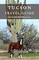 Algopix Similar Product 1 - TUCSON TRAVEL GUIDE 2024 EDITION