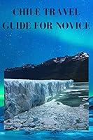 Algopix Similar Product 15 - CHILE TRAVEL GUIDE FOR NOVICE Complete