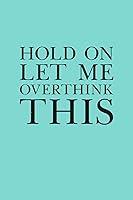 Algopix Similar Product 19 - Hold On Let Me Overthink This 6 x 9