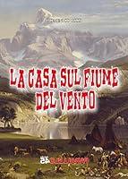 Algopix Similar Product 20 - La casa sul fiume del vento Sei Colpi