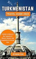 Algopix Similar Product 7 - TURKMENISTAN TRAVEL GUIDE 2023 A