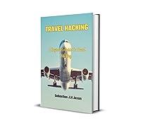 Algopix Similar Product 3 - TRAVEL HACKING A Beginners Guide To