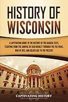 Algopix Similar Product 17 - History of Wisconsin A Captivating