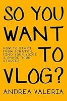 Algopix Similar Product 17 - So You Want to Vlog How to start from