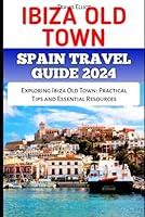 Algopix Similar Product 17 - IBIZA OLD TOWN SPAIN TRAVEL GUIDE 2024