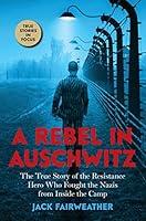 Algopix Similar Product 4 - A Rebel in Auschwitz The True Story of