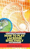 Algopix Similar Product 4 - UNDERSTANDING HOW TO PLAY LACROSSE