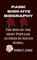 Algopix Similar Product 7 - PARK SHINHYE BIOGRAPHY The Rise Of