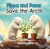 Algopix Similar Product 19 - Pippa and Paws Save the Arctic A Book