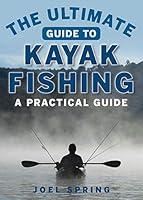 Algopix Similar Product 4 - The Ultimate Guide to Kayak Fishing A
