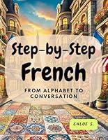 Algopix Similar Product 9 - StepbyStep French From Alphabet to