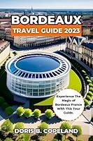 Algopix Similar Product 4 - BORDEAUX TRAVEL GUIDE 2023 Experience