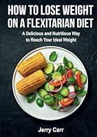 Algopix Similar Product 12 - How to Lose Weight on a Flexitarian