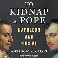 Algopix Similar Product 3 - To Kidnap a Pope: Napoleon and Pius VII