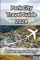 Algopix Similar Product 13 - Park City Travel Guide 2024 Your Guide