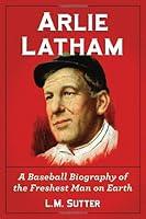 Algopix Similar Product 6 - Arlie Latham A Baseball Biography of