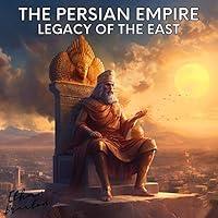 Algopix Similar Product 2 - The Persian Empire Legacy of the East