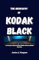 Algopix Similar Product 12 - THE BIOGRAPHY OF KODAK BLACK A Journey