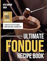 Algopix Similar Product 17 - Ultimate Fondue Recipe Book Over 150