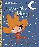 Algopix Similar Product 16 - Lasso the Moon (Little Golden Book)