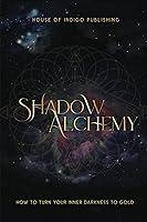 Algopix Similar Product 20 - Shadow Alchemy How to Turn Your Inner