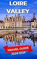 Algopix Similar Product 20 - Loire Valley Travel Guide 20242025