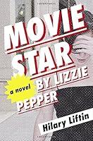 Algopix Similar Product 7 - Movie Star by Lizzie Pepper: A Novel