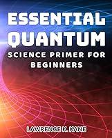 Algopix Similar Product 16 - Essential Quantum Science Primer for