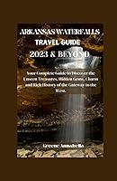 Algopix Similar Product 17 - ARKANSAS WATERFALLS TRAVEL GUIDE 2023 