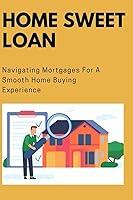 Algopix Similar Product 12 - Home Sweet Loan Navigating Mortgages