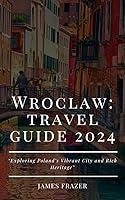 Algopix Similar Product 15 - WROCLAW TRAVEL GUIDE 2024 Exploring