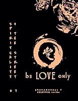 Algopix Similar Product 13 - BE LOVE ONLY spirituality 4 the street